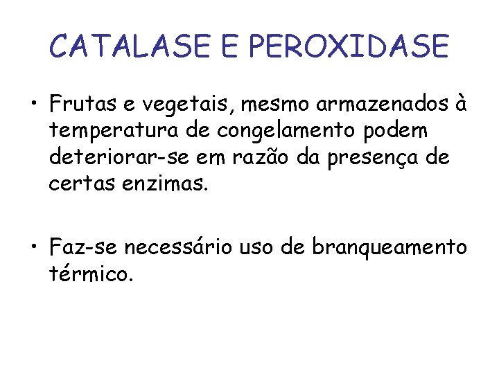 CATALASE E PEROXIDASE • Frutas e vegetais, mesmo armazenados à temperatura de congelamento podem