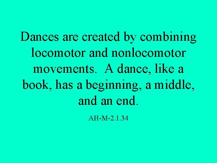 Dances are created by combining locomotor and nonlocomotor movements. A dance, like a book,