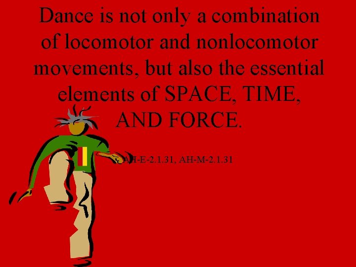 Dance is not only a combination of locomotor and nonlocomotor movements, but also the