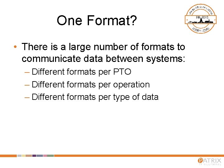 One Format? • There is a large number of formats to communicate data between