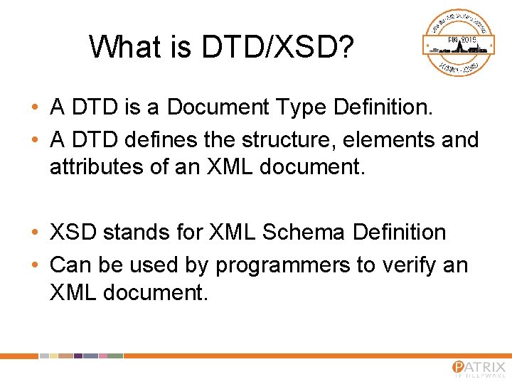 What is DTD/XSD? • A DTD is a Document Type Definition. • A DTD