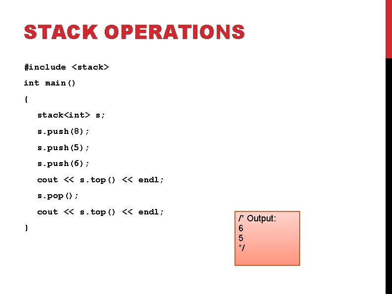 STACK OPERATIONS #include <stack> int main() { stack<int> s; s. push(8); s. push(5); s.