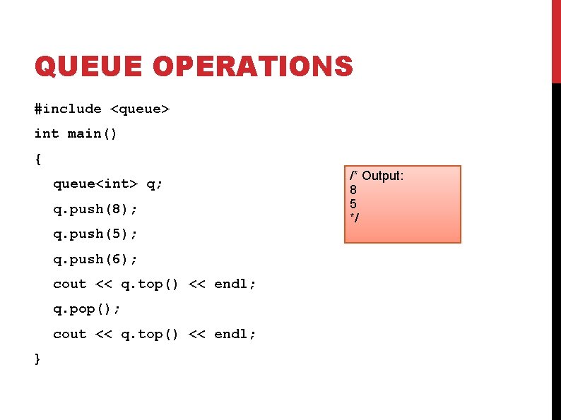 QUEUE OPERATIONS #include <queue> int main() { queue<int> q; q. push(8); q. push(5); q.