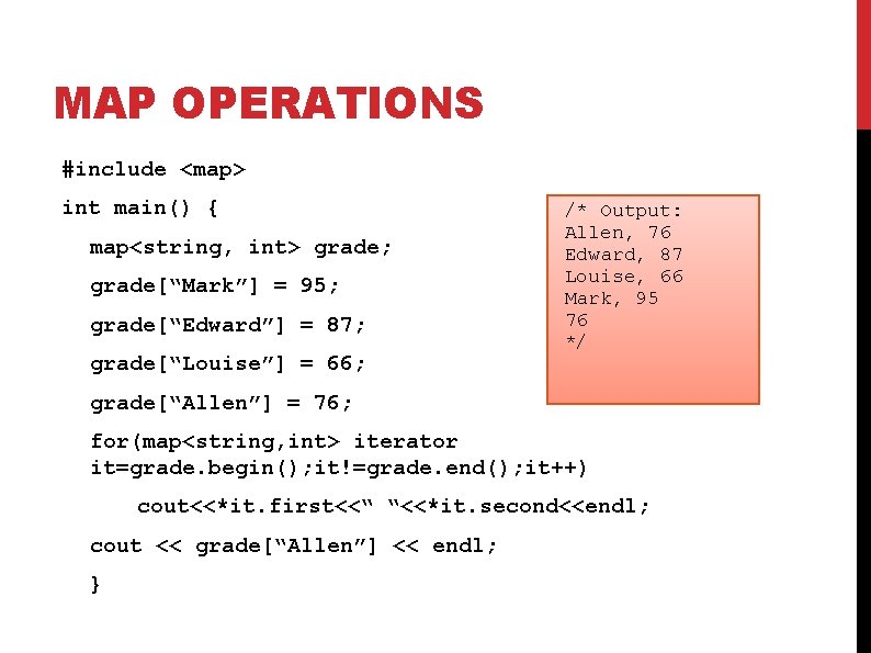 MAP OPERATIONS #include <map> int main() { map<string, int> grade; grade[“Mark”] = 95; grade[“Edward”]