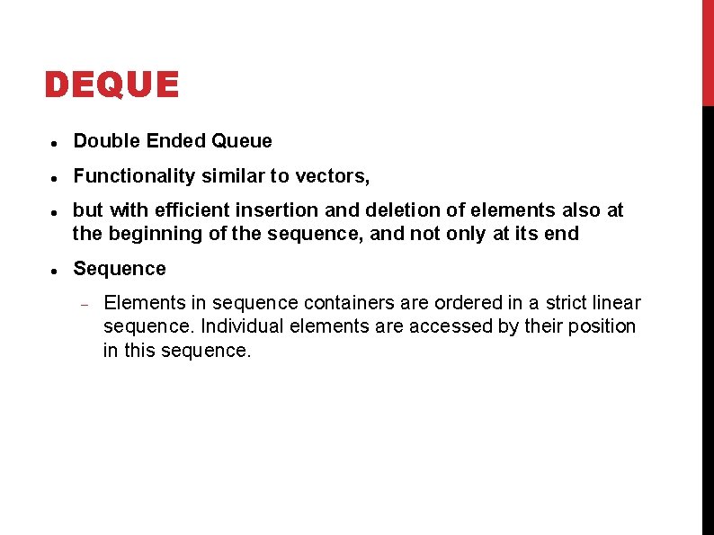 DEQUE Double Ended Queue Functionality similar to vectors, but with efficient insertion and deletion