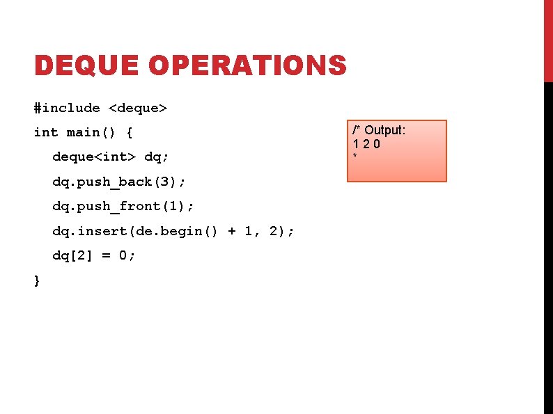 DEQUE OPERATIONS #include <deque> int main() { deque<int> dq; dq. push_back(3); dq. push_front(1); dq.