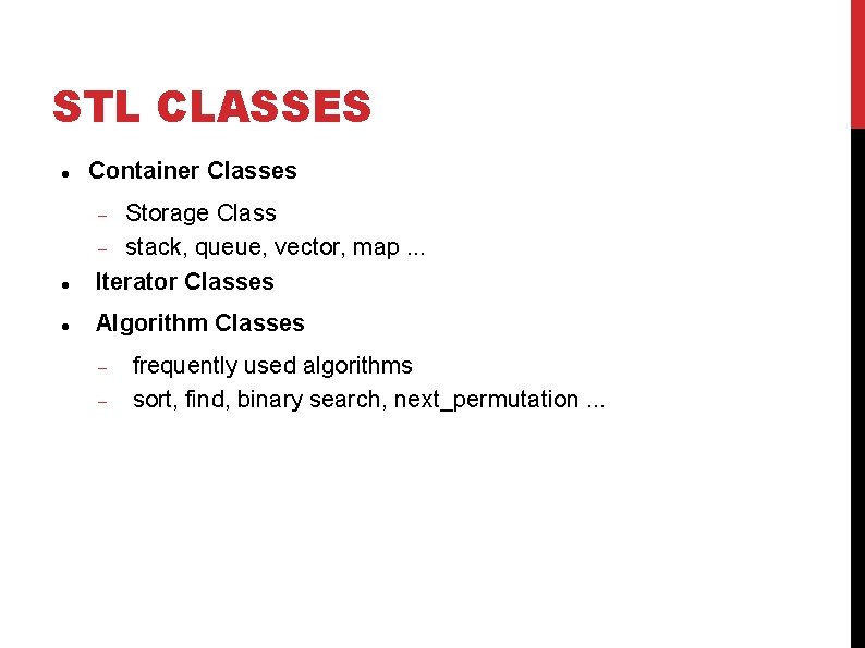 STL CLASSES Container Classes Storage Class stack, queue, vector, map. . . Iterator Classes