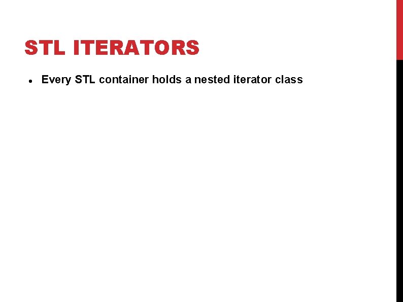 STL ITERATORS Every STL container holds a nested iterator class 