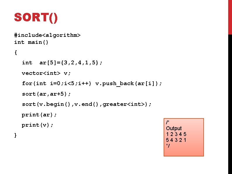 SORT() #include<algorithm> int main() { int ar[5]={3, 2, 4, 1, 5}; vector<int> v; for(int