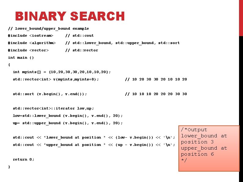 BINARY SEARCH // lower_bound/upper_bound example #include <iostream> // std: : cout #include <algorithm> //