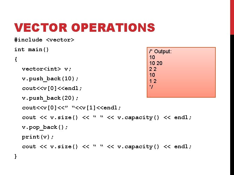 VECTOR OPERATIONS #include <vector> int main() { vector<int> v; v. push_back(10); cout<<v[0]<<endl; /* Output: