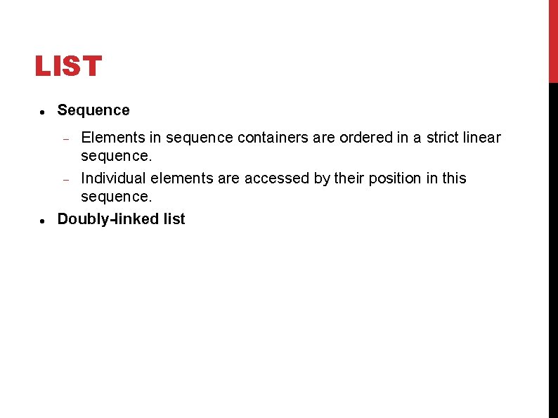 LIST Sequence Elements in sequence containers are ordered in a strict linear sequence. Individual