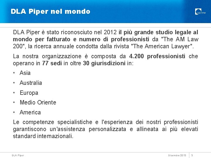 DLA Piper nel mondo DLA Piper è stato riconosciuto nel 2012 il più grande
