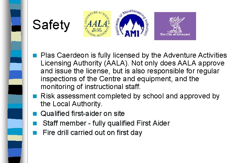 Safety n n n Plas Caerdeon is fully licensed by the Adventure Activities Licensing