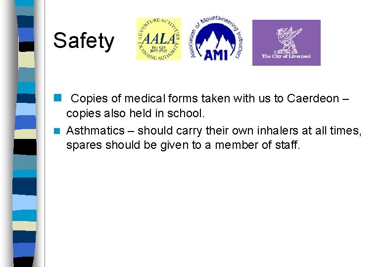 Safety n Copies of medical forms taken with us to Caerdeon – copies also