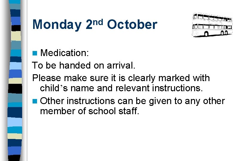 Monday 2 nd October n Medication: To be handed on arrival. Please make sure