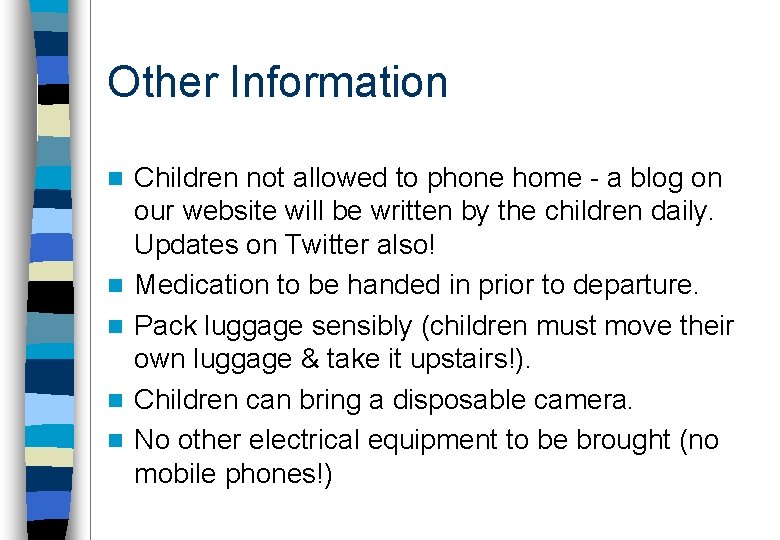 Other Information n n Children not allowed to phone home - a blog on