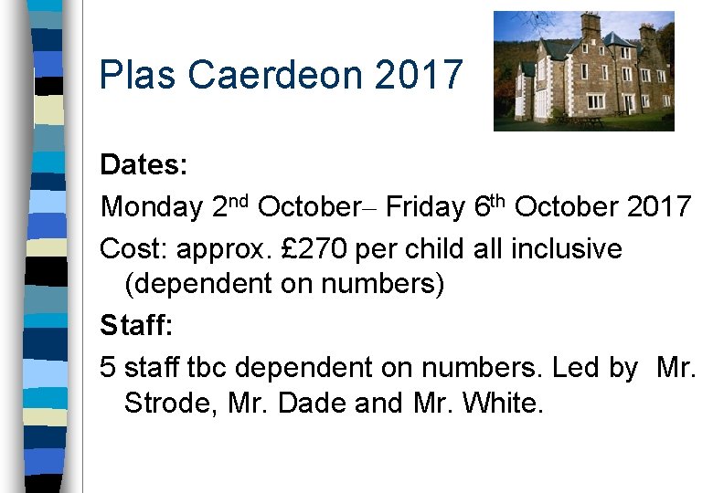 Plas Caerdeon 2017 Dates: Monday 2 nd October– Friday 6 th October 2017 Cost: