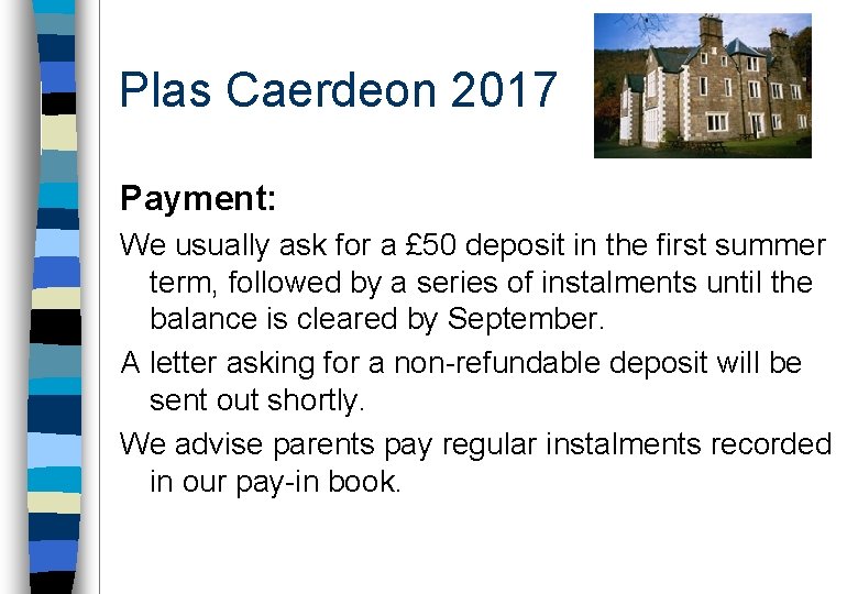 Plas Caerdeon 2017 Payment: We usually ask for a £ 50 deposit in the