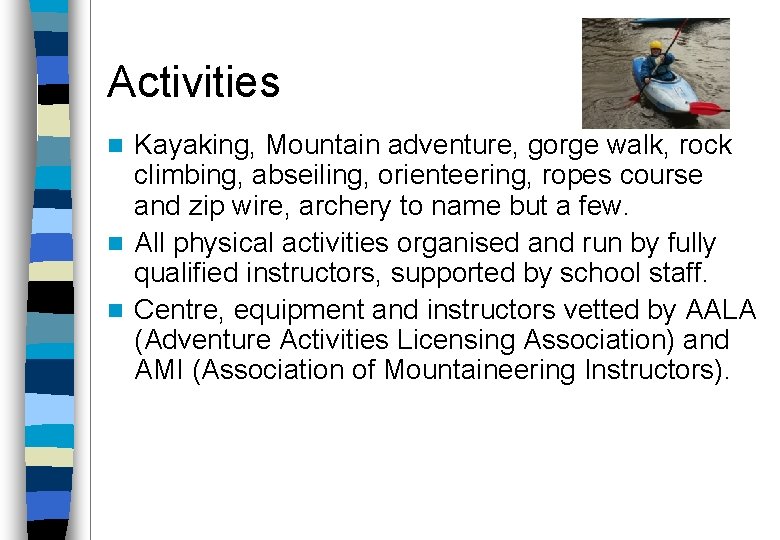 Activities Kayaking, Mountain adventure, gorge walk, rock climbing, abseiling, orienteering, ropes course and zip