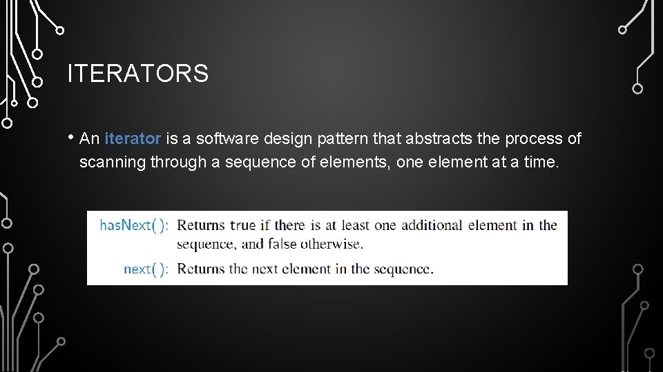 ITERATORS • An iterator is a software design pattern that abstracts the process of