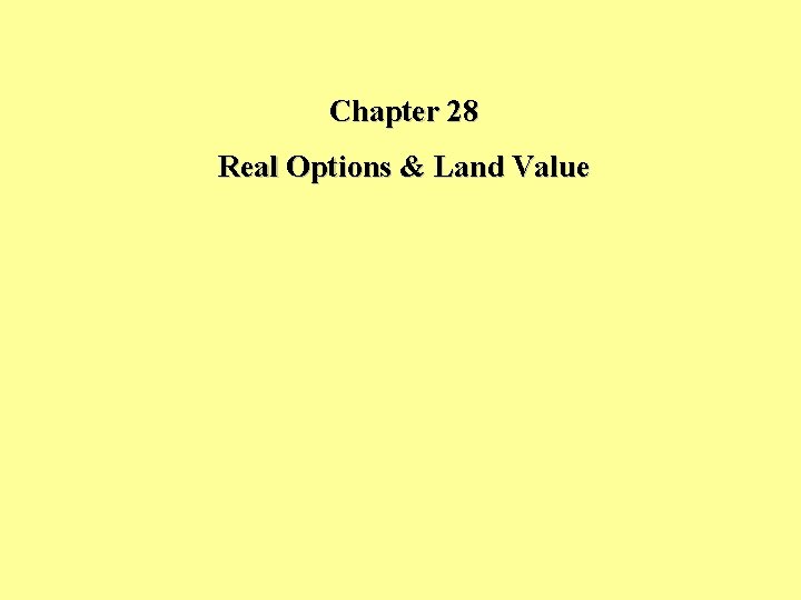 Chapter 28 Real Options & Land Value 