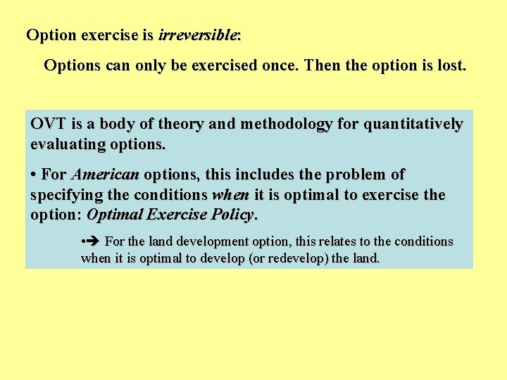 Option exercise is irreversible: Options can only be exercised once. Then the option is