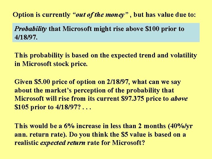 Option is currently “out of the money” , but has value due to: Probability