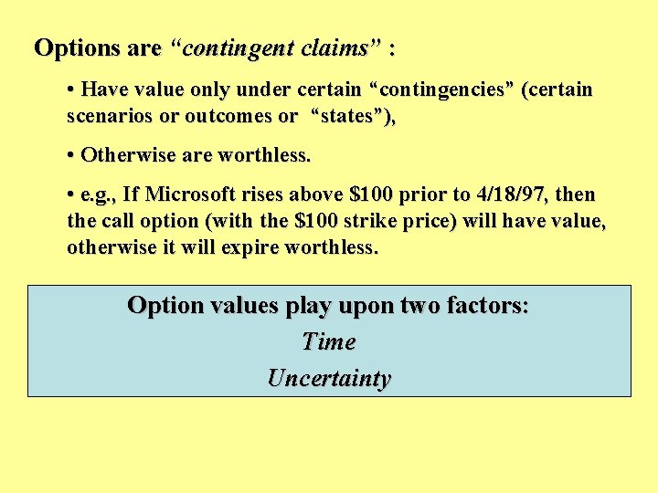 Options are “contingent claims” : • Have value only under certain “contingencies” (certain scenarios