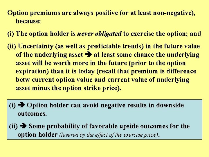 Option premiums are always positive (or at least non-negative), because: (i) The option holder