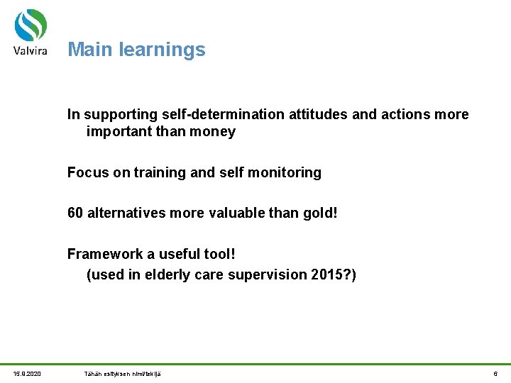 Main learnings In supporting self-determination attitudes and actions more important than money Focus on