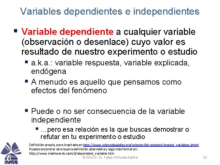 Variables dependientes e independientes § Variable dependiente a cualquier variable (observación o desenlace) cuyo