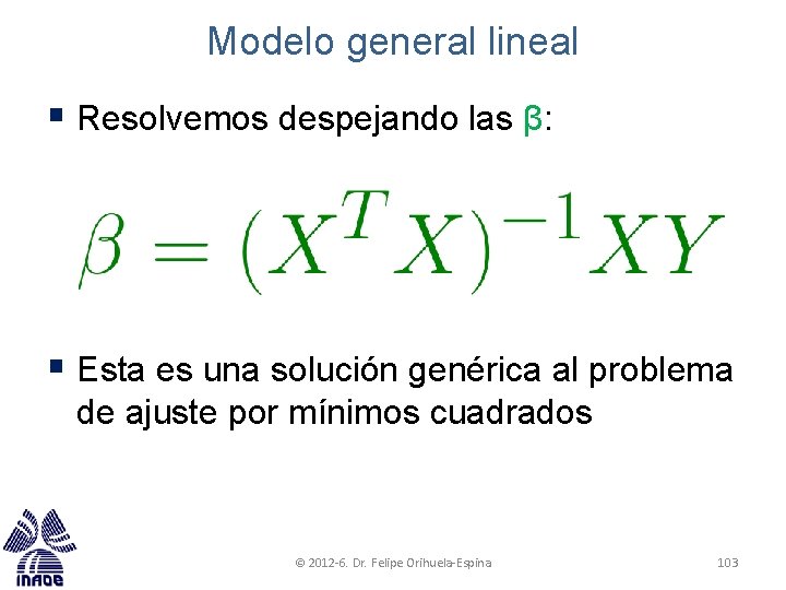 Modelo general lineal § Resolvemos despejando las β: § Esta es una solución genérica