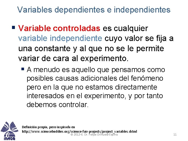 Variables dependientes e independientes § Variable controladas es cualquier variable independiente cuyo valor se