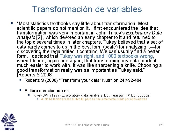 Transformación de variables § “Most statistics textbooks say little about transformation. Most scientific papers