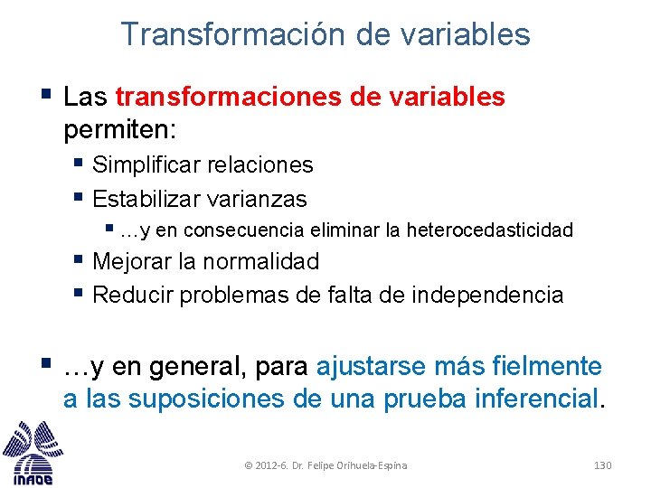 Transformación de variables § Las transformaciones de variables permiten: § Simplificar relaciones § Estabilizar