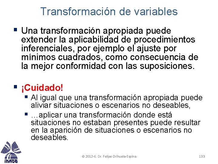 Transformación de variables § Una transformación apropiada puede extender la aplicabilidad de procedimientos inferenciales,
