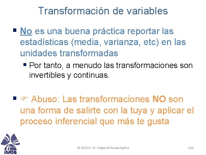 Transformación de variables § No es una buena práctica reportar las estadísticas (media, varianza,