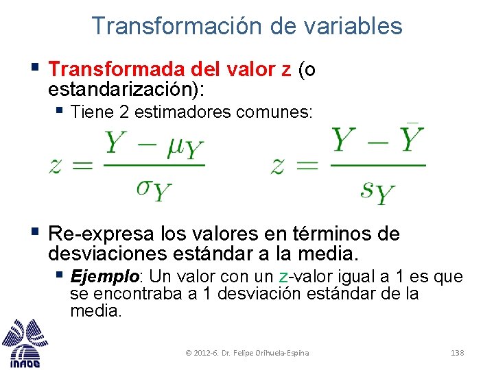 Transformación de variables § Transformada del valor z (o estandarización): § Tiene 2 estimadores