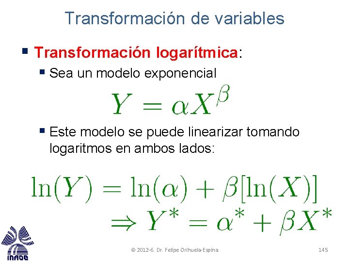 Transformación de variables § Transformación logarítmica: § Sea un modelo exponencial § Este modelo