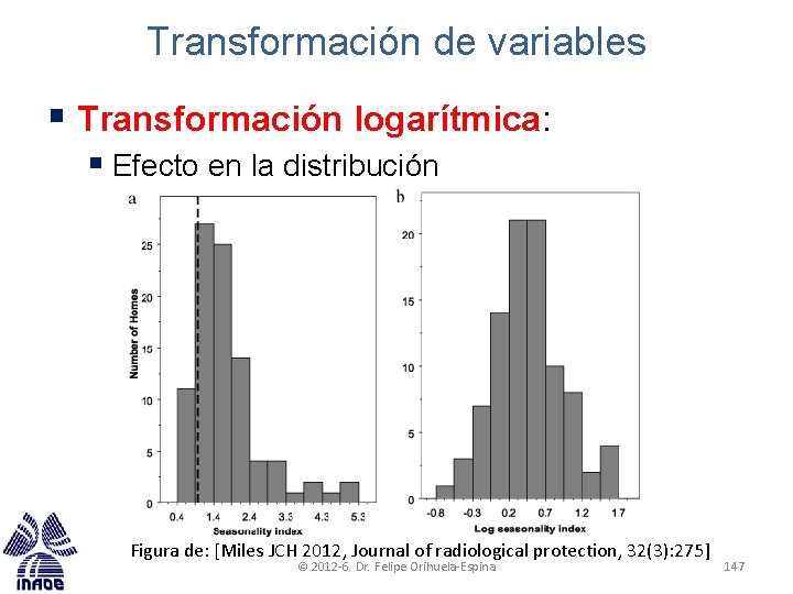 Transformación de variables § Transformación logarítmica: § Efecto en la distribución Figura de: [Miles