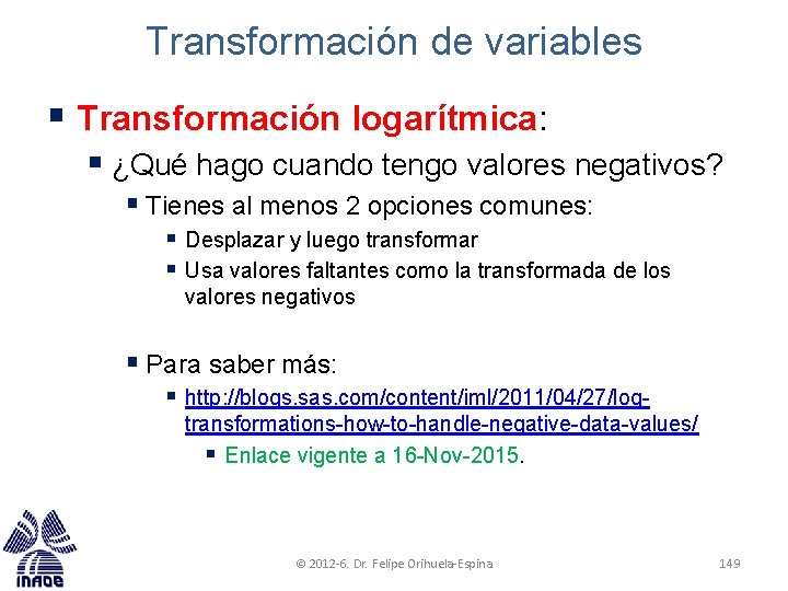 Transformación de variables § Transformación logarítmica: § ¿Qué hago cuando tengo valores negativos? §