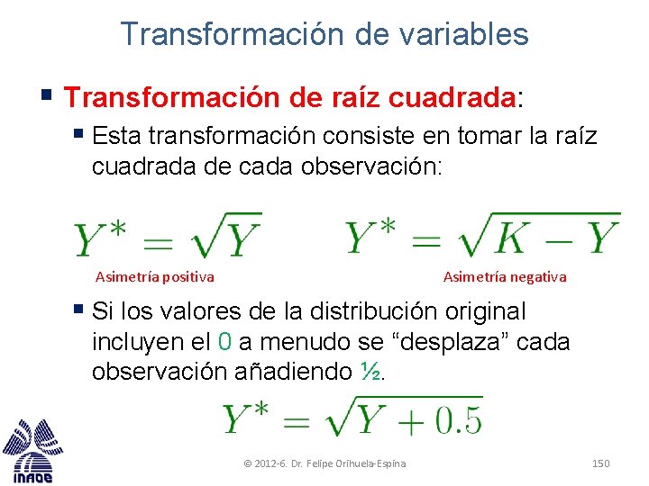 Transformación de variables § Transformación de raíz cuadrada: § Esta transformación consiste en tomar