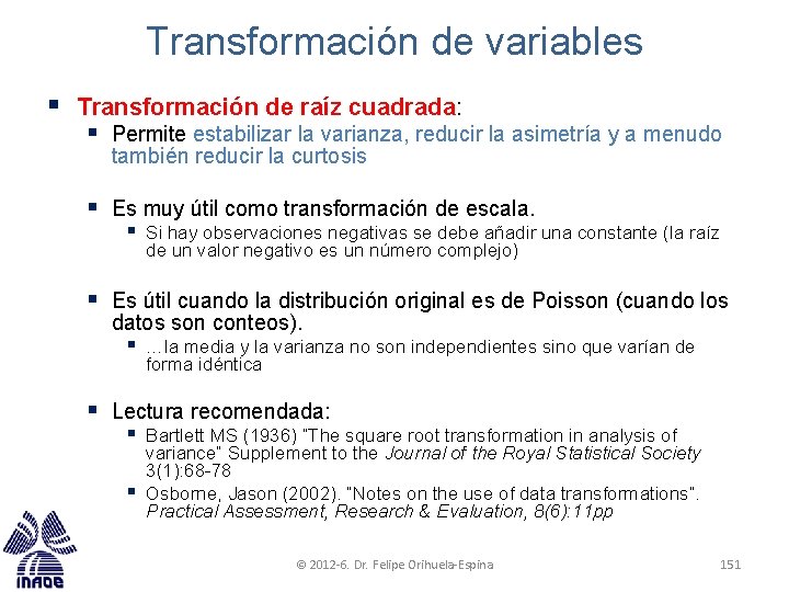 Transformación de variables § Transformación de raíz cuadrada: § Permite estabilizar la varianza, reducir