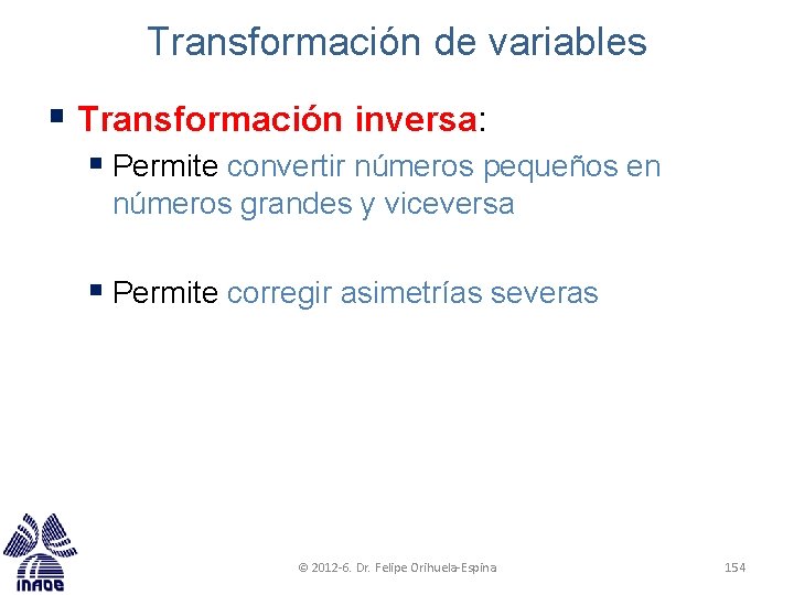 Transformación de variables § Transformación inversa: § Permite convertir números pequeños en números grandes