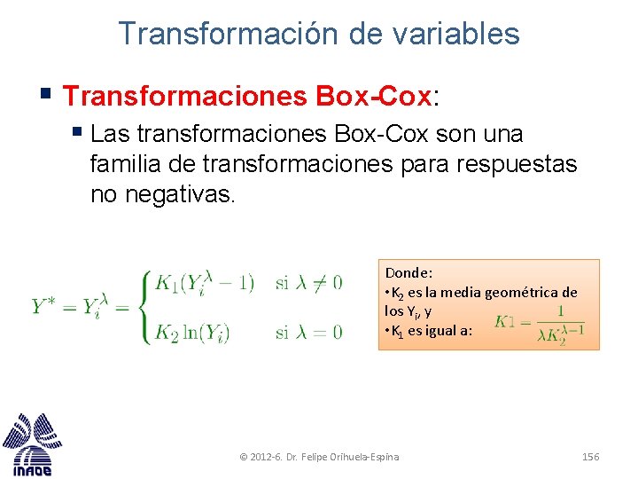 Transformación de variables § Transformaciones Box-Cox: § Las transformaciones Box-Cox son una familia de