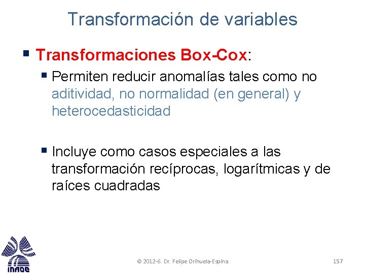 Transformación de variables § Transformaciones Box-Cox: § Permiten reducir anomalías tales como no aditividad,