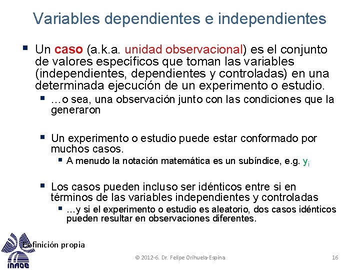 Variables dependientes e independientes § Un caso (a. k. a. unidad observacional) es el
