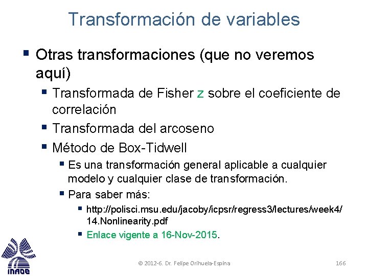 Transformación de variables § Otras transformaciones (que no veremos aquí) § Transformada de Fisher