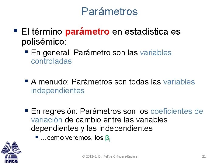 Parámetros § El término parámetro en estadística es polisémico: § En general: Parámetro son